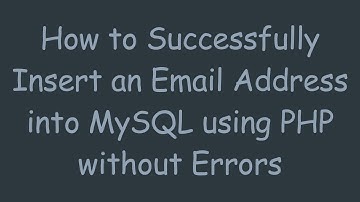 How to Successfully Insert an Email Address into MySQL using PHP without Errors
