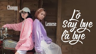 LỠ SAY BYE LÀ BYE | LEMESE X CHANGG | OFFICIAL MUSIC VIDEO chords