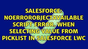 NoErrorObjectAvailable Script error. when selecting value from picklist in Salesforce LWC