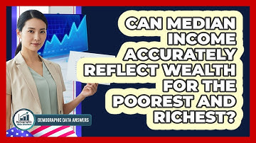 Can Median Income Accurately Reflect Wealth For The Poorest And Richest? - Demographic Data Answers