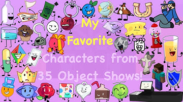 My Favorite Characters From 35 Object Shows!