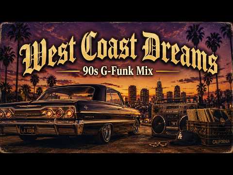 West Coast Dreams | 90s -00s G-Funk Mix | Classic West Coast Hip