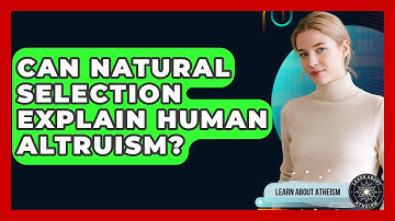 Can Natural Selection Explain Human Altruism? - Learn About Atheism
