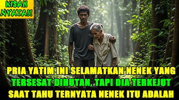 VIRAL !! PRIA YATIM SELAMATKAN NENEK YANG TERSESAT I TENGAH HUTAN, TAK DISANGKA NENEK ITU TERNYATA..