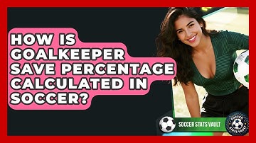 How Is Goalkeeper Save Percentage Calculated In Soccer? - Soccer Stats Vault