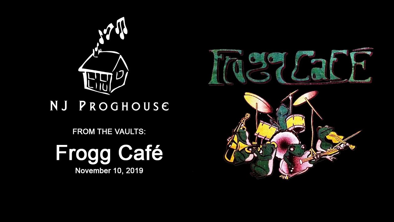 NJ Proghouse “From the Vaults” Series:  Frogg Cafe (2019)