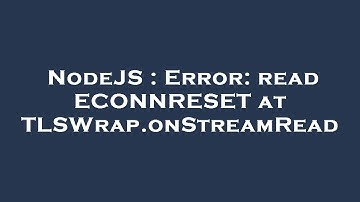 NodeJS : Error: read ECONNRESET at TLSWrap.onStreamRead