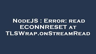 NodeJS : Error: read ECONNRESET at TLSWrap.onStreamRead
