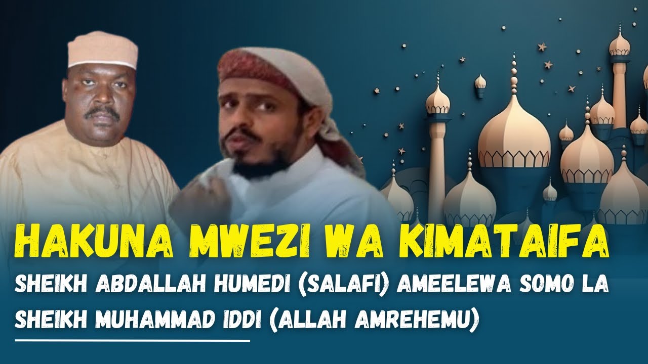 SHEIKH ABDALLAH HUMEDI (SALAFI) AMEKUBALI SOMO LA SHEIKH MUHAMMAD IDDI 