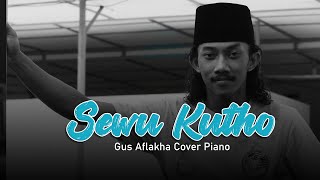 SEWU KUTHO - Akustik Piano ( Gus Aflakha )