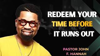 WALK IN WISDOM, REDEEM YOUR TIME, ALIGN WITH GOD’S WILL – PASTOR JOHN F. HANNAH