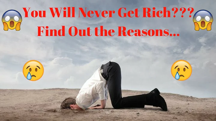 7 Reasons Why You Will Never Get Rich | Why You Are Not And Will Never Be Rich