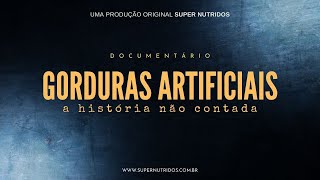 Gorduras Artificiais │A história não contada