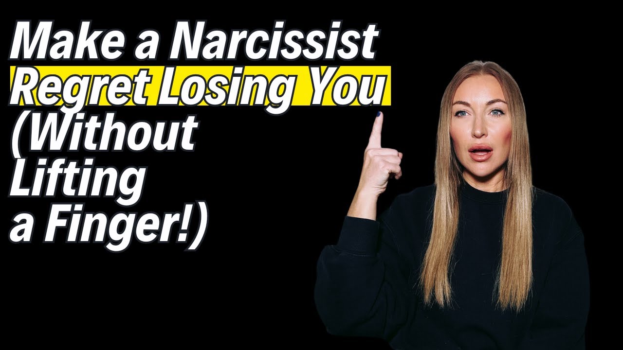 How to Make a Narcissist Regret Losing You (Without Lifting a Finger!)