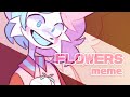 FLOWERS | animation meme |