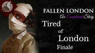 Fallen London:  Tired of London - Finale