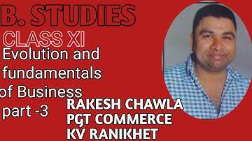 XI BUSINESS STUDIES (EVOLUTION AND FUNDAMENTAL OF BUSINESS PART 3)