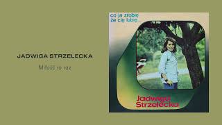 Jadwiga Strzelecka - Miłość to raz [Official Audio]