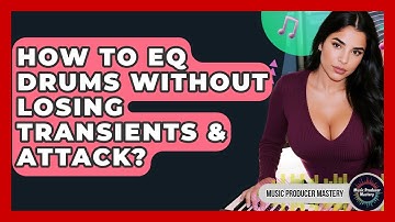 How To EQ Drums Without Losing Transients & Attack? - Music Producer Mastery