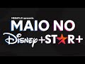 MAIO NO DISNEY+ E STAR+ | Todos os lançamentos de filmes e séries no Disney Plus e Star Plus Brasil