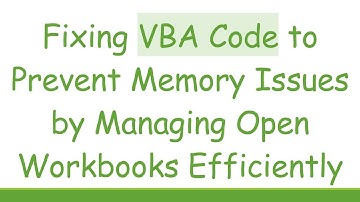 Fixing VBA Code to Prevent Memory Issues by Managing Open Workbooks Efficiently