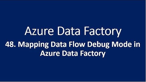 48. Mapping Data Flow Debug Mode in Azure Data Factory