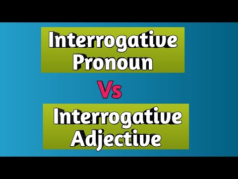 Learn difference between Interrogative Pronoun and Interrogative Adjective