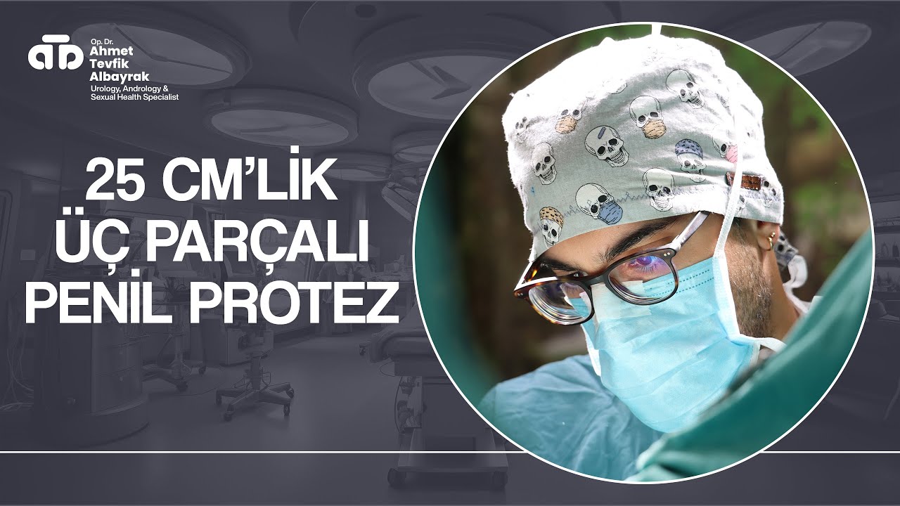 25 cm’lik Penil Protez Ameliyatı 📏 - Dr. Ahmet Tevfik Albayrak