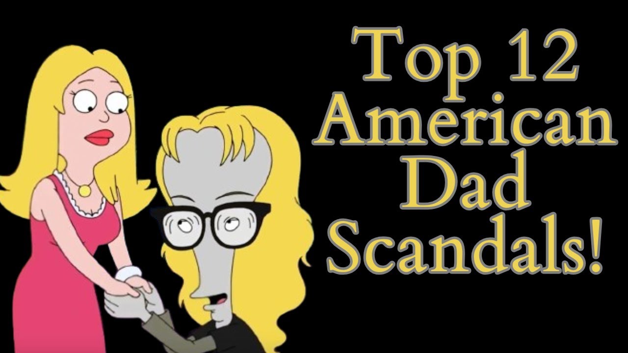 Top 12 American Dad Scandals! (American Dad Video Essay) (Top 10 List)