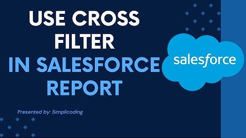 How to Use Cross Filter In Salesforce Reports | Use Cross Filter in Salesforce Report