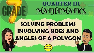 SOLVING PROBLEMS INVOLVING SIDES AND ANGLES OF A POLYGON || GRADE 7 MATHEMATICS Q3