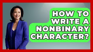 How To Write A Nonbinary Character? - Gender Equality Network Profile