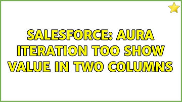 Salesforce: Aura iteration too show value in two columns