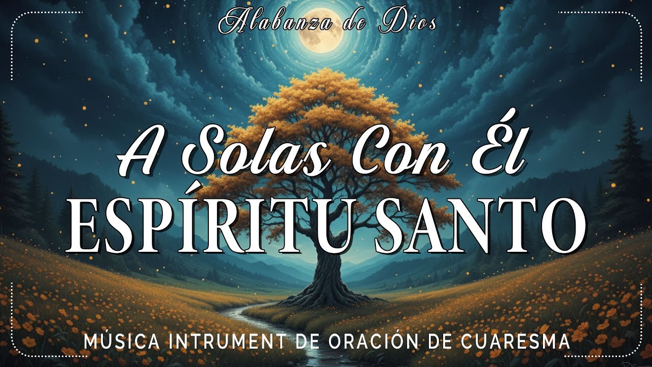 A solas con él ESPÍRITU SANTO\\ Musica Para Orar\\ instrumental para orar o meditar- Piano Para Orar