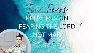 Two Fears: Proverbs on Fearing the Lord, Not Man (Proverbs 29:25)