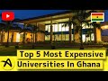 Top 5 most expensive universities in ghana  private schools in ghana with high tuition fees