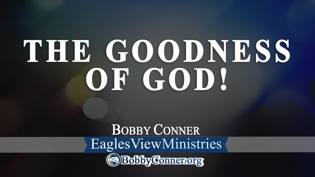 The GOODNESS of GOD!