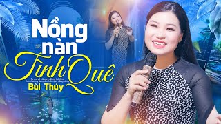 Nồng Nàn Tình Quê - Bùi Thúy | Tan Chảy Giọng Ca Trữ Tình Siêu Ngọt