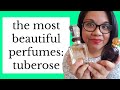 THE MOST BEAUTIFUL TUBEROSE FRAGRANCES | From My Perfume Collection
