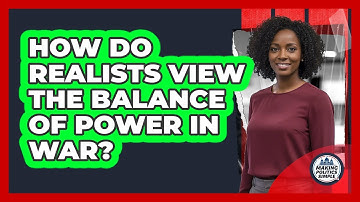 How Do Realists View The Balance of Power In War?
