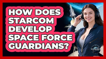 How Does STARCOM Develop Space Force Guardians?