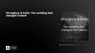Strongbow & Aoife: The wedding that changed Ireland