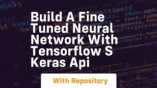 build a fine tuned neural network with tensorflow s keras api