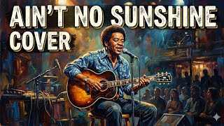 Ain't no sunshine Bill Withers Cover #subscribe #billwithers 