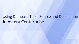 Using Database Table Source and Destination in Astera Centerprise