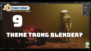 [Tự học Blender 2025] Bài 9: Tìm hiểu các cài đặt thêm của UI và theme trong Blender!|Blender cơ bản