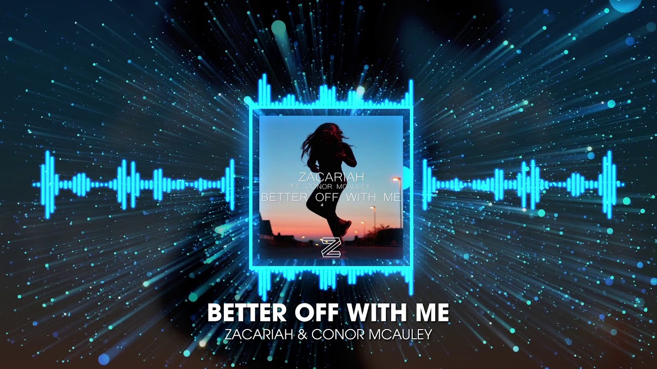 Zacariah ft.Conor McAuley - Better Off With Me