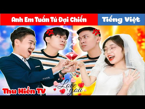 ANH EM TUẤN TÚ ĐẠI CHIẾN | Tổng hợp Truyện cổ tích đời thực | Thu Hiền TV