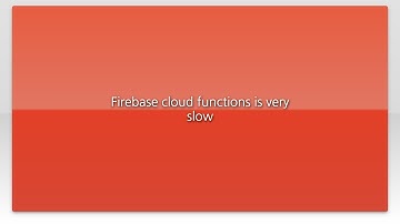 Firebase cloud functions is very slow
