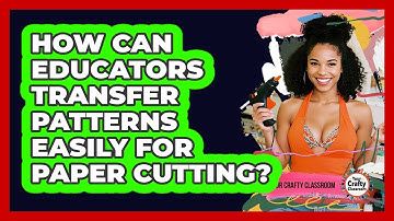 How Can Educators Transfer Patterns Easily For Paper Cutting? - Your Crafty Classroom